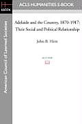 Adelaide and the Country, 1870-1917: Their Social and Political Relationship