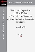Trade and Expansion in Han China: A Study in the Structure of Sino-Barbarian Economic Relations