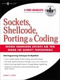 Sockets, Shellcode, Porting, & Coding: Reverse Engineering Exploits and Tool Coding for Security Professionals