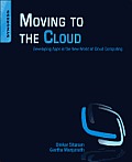 Moving to the Cloud: Developing Apps in the New World of Cloud Computing