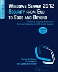 Windows Server 2012 Security from End to Edge & Beyond Architecting Designing Planning & Deploying Windows Server 2012 Security Solutions