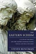 Eastern Schism A Study of the Papacy & the Eastern Churches During the XIth & XIIth Centuries