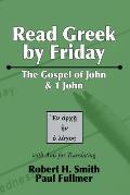 Read Greek by Friday: The Gospel of John and 1 John