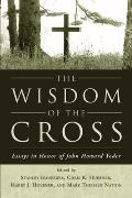 The Wisdom of the Cross: Essays in Honor of John Howard Yoder