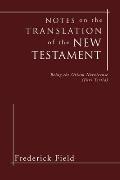 Notes on the Translation of the New Testament: Being the Otium Norvicense (Pars Tertia)