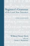 Beginner's Grammar of the Greek New Testament: Revised, Edited, and Expanded by David G. Shackelford, Ph.D.