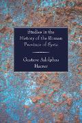 Studies in the History of the Roman Province of Syria