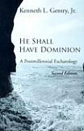 He Shall Have Dominion A Postmillennial Eschatology