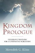 Kingdom Prologue: Genesis Foundations for a Covenantal Worldview