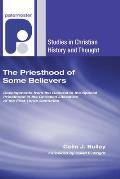 The Priesthood of Some Believers: Developments from the General to the Special Priesthood in the Christian Literature of the First Three Centuries