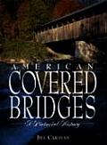 American Covered Bridges A Pictorial History