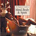 Beginners Guide To Mind Body & Spirit