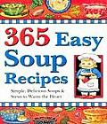 365 Easy Soup Recipes Simple Delicious Soups & Stews to Warm the Heart