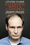 Interview with a Cannibal The Secret Life of the Monster of Rotenburg