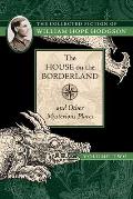 House on the Borderland & Other Mysterious Places The Collected Fiction of William Hope Hodgson Volume 2
