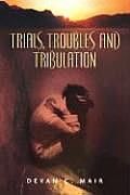 Trials, Troubles and Tribulation