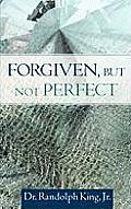 Forgiven, But Not Perfect