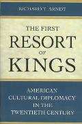 The First Resort of Kings: American Cultural Diplomacy in the Twentieth Century