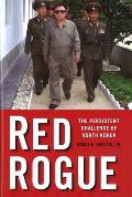 Red Rogue: The Persistent Challenge of North Korea