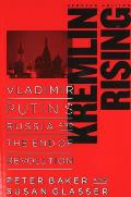 Kremlin Rising Vladimir Putins Russia & the End of Revolution