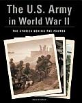 US Army in World War II The Stories Behind the Photos