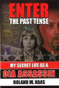 Enter the Past Tense: My Secret Life as a CIA Assassin