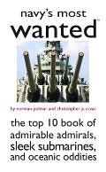 Navys Most Wanted The Top 10 Book of Admirable Admirals Sleek Submarines & Other Naval Oddities