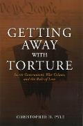 Getting Away with Torture Secret Government War Crimes & the Rule of Law