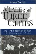 A Tale of Three Cities: The 1962 Baseball Season in New York, Los Angeles, and San Francisco