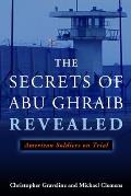 The Secrets of Abu Ghraib Revealed: American Soldiers on Trial