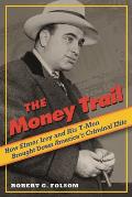Money Trail: How Elmer Irey and His T-Men Brought Down America's Criminal Elite