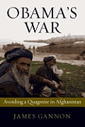 Obama's War: Avoiding a Quagmire in Afghanistan