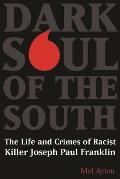 Dark Soul of the South: The Life and Crimes of Racist Killer Joseph Paul Franklin