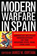 Modern Warfare in Spain: American Military Observations on the Spanish Civil War, 1936-1939