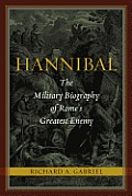 Hannibal The Military Biography of Romes Greatest Enemy