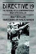 Directive 19 The Memoirs of SS Sturmbannfhrer Rolf Otto Schiller