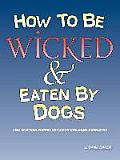 How to Be Wicked and Eaten by Dogs: And 19 Other Puppet Skits for Childrens' Ministry