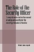 The Role of the Security Officer: A comprehensive instruction manual of safety and security for the security profession in America