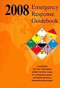 2008 Emergency Response Guidebook A Guidebook for First Responders During the Initial Phase of a Dangerous Goods Hazardous Materials Transportation