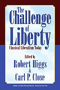 Challenge of Liberty Classical Liberalism Today