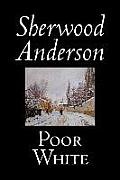 Poor White by Sherwood Anderson, Fiction, Classics, Literary, Historical