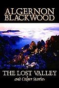 The Lost Valley and Other Stories by Algernon Blackwood, Fiction, Fantasy, Horror, Classics