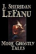 More Ghostly Tales by J. Sheridan Lefanu, Fiction, Literary, Horror, Fantasy