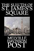 The Sleuth of St. James's Square by Melville Davisson Post, Fiction, Historical, Mystery & Detective, Action & Adventure