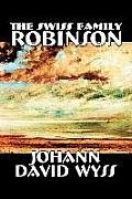 The Swiss Family Robinson by Johann David Wyss, Fiction, Classics, Action & Adventure