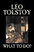 What To Do? by Leo Tolstoy, Fiction, Classics, Literary