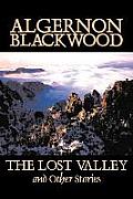 The Lost Valley and Other Stories by Algernon Blackwood, Fiction, Fantasy, Horror, Classics