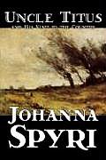 Uncle Titus and His Visit to the Country by Johanna Spyri, Fiction, Historical