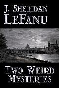 Two Weird Mysteries by J. Sheridan LeFanu, Fiction, Literary, Horror, Fantasy