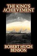 The King's Achievement by Robert Hugh Benson, Fiction, Literary, Christian, Science Fiction